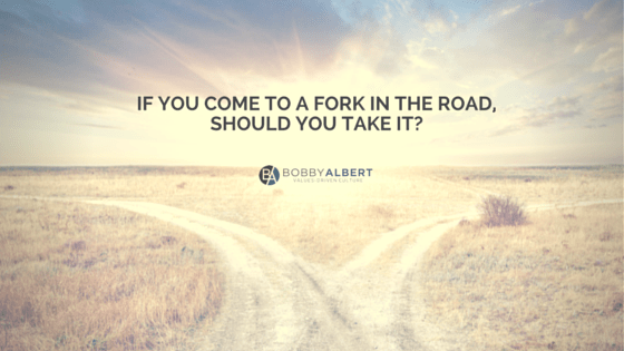 If You Come to a Fork in the Road, Should You Take it? Learn how to be effective and efficient Bobby Albert explains why to know where you are going and how to work more effective and efficient