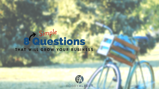 Grow Your Business with these 8 simple questions. 8 Simple Questions that Will Dramatically Grow Your Business